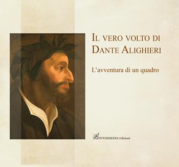 Il vero volto di Dante Alighieri. L'avventura di un quadro - Giuseppe Maria Della Fina, Teresa Nocita, Michele Maccherini - Libro Intermedia Edizioni 2021 | Libraccio.it
