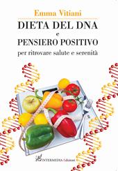 Dieta del dna e pensiero positivo. Per ritrovare salute e serenità. Nuova ediz.