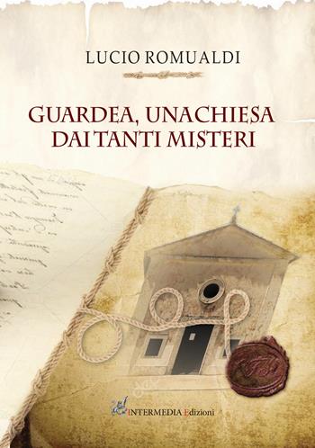Guardea. Una chiesa dai tanti misteri - Lucio Romualdi - Libro Intermedia Edizioni 2021 | Libraccio.it