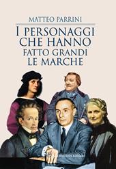 I personaggi che hanno fatto grandi le Marche