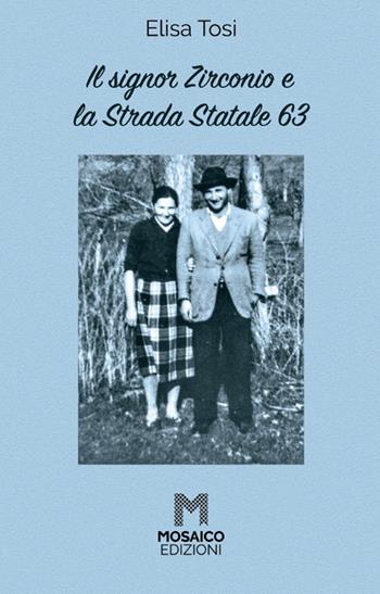 Il signor Zirconio e la Strada Statale 63 - Elisa Tosi - Libro Mosaico Edizioni 2019 | Libraccio.it