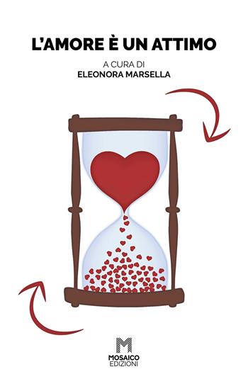 L'amore è un attimo  - Libro Mosaico Edizioni 2020 | Libraccio.it
