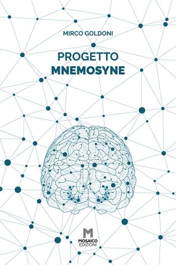 Progetto Mnemosyne - Mirco Goldoni - Libro Mosaico Edizioni 2020 | Libraccio.it