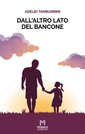 Dall'altro lato del bancone - Adelio Tamburrini - Libro Mosaico Edizioni 2020 | Libraccio.it