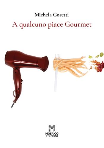 A qualcuno piace Gourmet - Michela Goretti - Libro Mosaico Edizioni 2020 | Libraccio.it