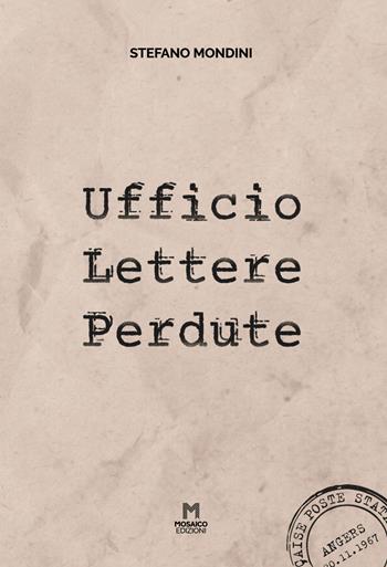 Ufficio Lettere Perdute - Stefano Mondini - Libro Mosaico Edizioni 2021 | Libraccio.it