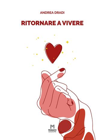 Ritornare a vivere - Andrea Dradi - Libro Mosaico Edizioni 2021 | Libraccio.it
