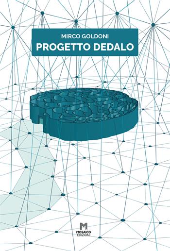 Progetto Dedalo - Mirco Goldoni - Libro Mosaico Edizioni 2022 | Libraccio.it