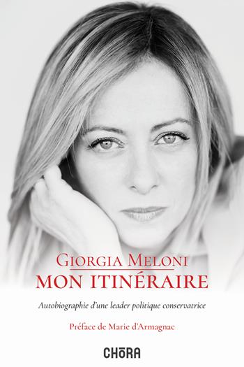 Mon itinéraire. Autobiographie d'une leader politique conservatrice - Giorgia Meloni - Libro Chora 2022 | Libraccio.it
