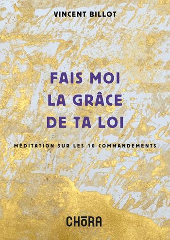 Fais moi la grâce de ta loi. Méditation sur les 10 commandements. Nuova ediz. - Vincent Billot - Libro Chora 2024 | Libraccio.it