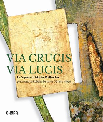 Via crucis via lucis. Un'opera di Marie Malherbe. Ediz. illustrata - Marie Malherbe, Roberta Bertoni, Clement Imbert - Libro Chora 2025 | Libraccio.it