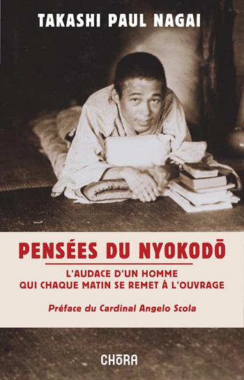 Pensées du Nyokodo. L'audace d'un homme qui chaque matin se remet à l'ouvrage - Takashi Paolo Nagai - Libro Chora 2025 | Libraccio.it