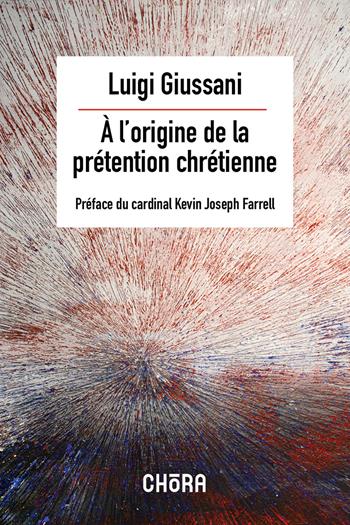 À l'origine de la prétention chrétienne - Luigi Giussani - Libro Chora 2026 | Libraccio.it