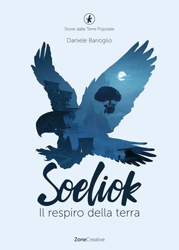 Il respiro della terra. Soeliok. Storie dalle Terre Popolate. Vol. 1 - Daniele Barioglio - Libro ZoneCreative 2019 | Libraccio.it
