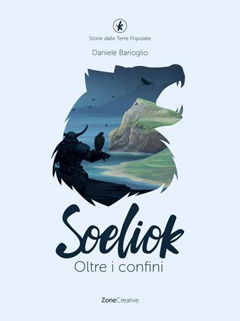 Oltre i confini. Soeliok. Storie dalle Terre Popolate - Daniele Barioglio - Libro ZoneCreative 2020 | Libraccio.it