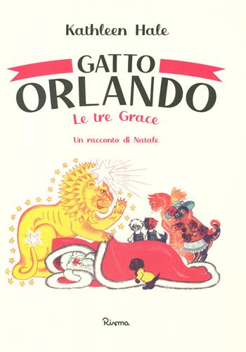 Gatto Orlando. Le tre Grace, un racconto di Natale. Ediz. a colori - Kathleen Hale - Libro Risma 2021, Illustrati | Libraccio.it