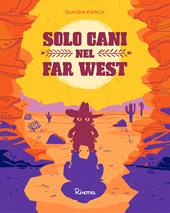 Solo cani nel Far West. Ediz. a colori