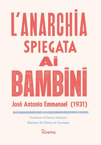 L' anarchia spiegata ai bambini - José Emmanuel - Libro Risma 2022, Illustrati | Libraccio.it