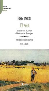 L'è sera. Liriche nel dialetto del vivere in Romagna. Testo italiano a fronte