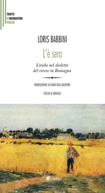 L'è sera. Liriche nel dialetto del vivere in Romagna. Testo italiano a fronte - Loris Babbini - Libro in.edit 2021, Tratti d'inchiostro | Libraccio.it