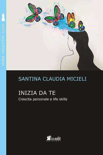 Inizia da te. Crescita personale e life skills - Santina Claudia Micieli - Libro in.edit 2021, iPocket. Psicologia | Libraccio.it