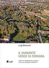 IL diamante verde di Ferrara. Storie di Giovanni dalle Molle e del suo giardino incantato