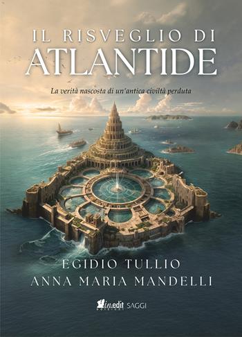 Il risveglio di Atlantide. La verità nascosta di un’antica civiltà perduta - Egidio Tullio, Anna Maria Mandelli - Libro in.edit 2025 | Libraccio.it