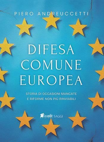 Difesa Comune Europea. Storia di occasioni mancate e riforme non più rinviabili - Piero Andreuccetti - Libro in.edit 2025 | Libraccio.it