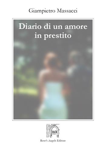 Diario di un amore in prestito - Giampietro Massacci - Libro Rose's Angels 2019 | Libraccio.it