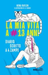 La mia vita a #13 anni. Diario scritto a 4 zampe