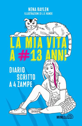 La mia vita a #13 anni. Diario scritto a 4 zampe - Nena Baylen - Libro Mimebù 2020 | Libraccio.it