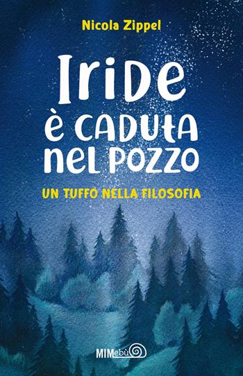 Iride é caduta nel pozzo. Un tuffo nella filosofia - Nicola Zippel - Libro Mimebù 2020 | Libraccio.it