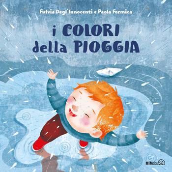 I colori della pioggia. Ediz. a colori - Fulvia Degl'Innocenti, Paola Formica - Libro Mimebù 2020 | Libraccio.it