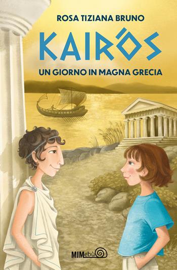Kairòs. Un giorno in Magna Grecia - Rosa Tiziana Bruno - Libro Mimebù 2021 | Libraccio.it