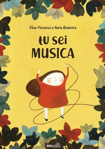 Tu sei musica. Ediz. a colori. Con playlist online - Elisa Vincenzi, Ilaria Braiotta - Libro Mimebù 2021 | Libraccio.it