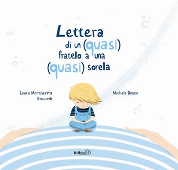 Lettera di un (quasi) fratello a una (quasi) sorella. Ediz. a colori - Lisa Riccardi, Margherita Riccardi - Libro Mimebù 2021 | Libraccio.it