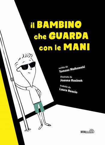 Il bambino che guarda con le mani. Ediz. illustrata - Tomasz Malkowski - Libro Mimebù 2021 | Libraccio.it