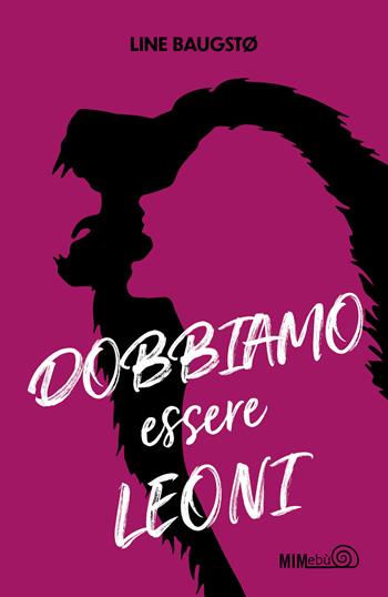 Dobbiamo essere leoni - Line Baugsto - Libro Mimebù 2021 | Libraccio.it