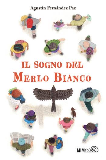 Il sogno del merlo bianco - Agustín Fernández Paz - Libro Mimebù 2022 | Libraccio.it