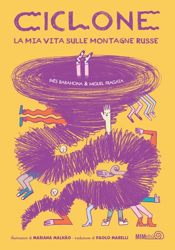 Ciclone. La mia vita sulle montagne russe. Ediz. a colori - Inês Barahona, Miguel Fragata - Libro Mimebù 2022 | Libraccio.it