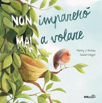 (Non) imparerò (mai) a volare - Penny J. Rimau, Giulia Cregut - Libro Mimebù 2023 | Libraccio.it