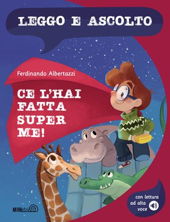 Ce l'hai fatta, Super Me! Con lettura ad alta voce - Ferdinando Albertazzi - Libro Mimebù 2023, Leggo e ascolto | Libraccio.it