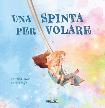 Una spinta per volare. Ediz. a colori - Caterina Pavan, Giulia Cregut - Libro Mimebù 2023 | Libraccio.it
