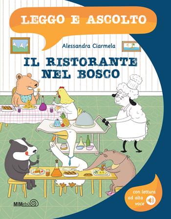 Il ristorante nel bosco. Ediz. a colori. Con lettura ad alta voce - Alessandra Ciarmela - Libro Mimebù 2023, Leggo e ascolto | Libraccio.it