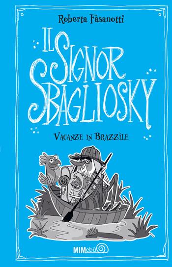 Vacanze in Brazzìle. Il signor Sbagliosky - Roberta Fasanotti - Libro Mimebù 2023 | Libraccio.it