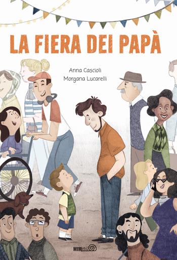 La fiera dei papà. Ediz. a colori - Anna Cascioli, Lucarelli - Libro Mimebù 2024 | Libraccio.it