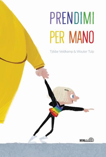 Prendimi per mano. Ediz. a colori - Tjibbe Veldkamp - Libro Mimebù 2024 | Libraccio.it