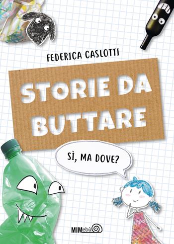 Storie da buttare. Sì, ma dove? Ediz. a colori - Federica Caslotti - Libro Mimebù 2024, Scacciapensieri | Libraccio.it