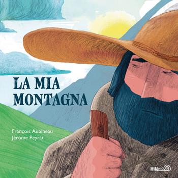 La mia montagna. Ediz. a colori - François Aubineau, Jérôme Peyrat - Libro Mimebù 2025, Primi passi | Libraccio.it