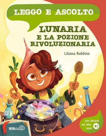 Lunaria e la pozione rivoluzionaria. Ediz. a colori. Con lettura ad alta voce - Liliana Rubbino - Libro Mimebù 2025, Leggo e ascolto | Libraccio.it